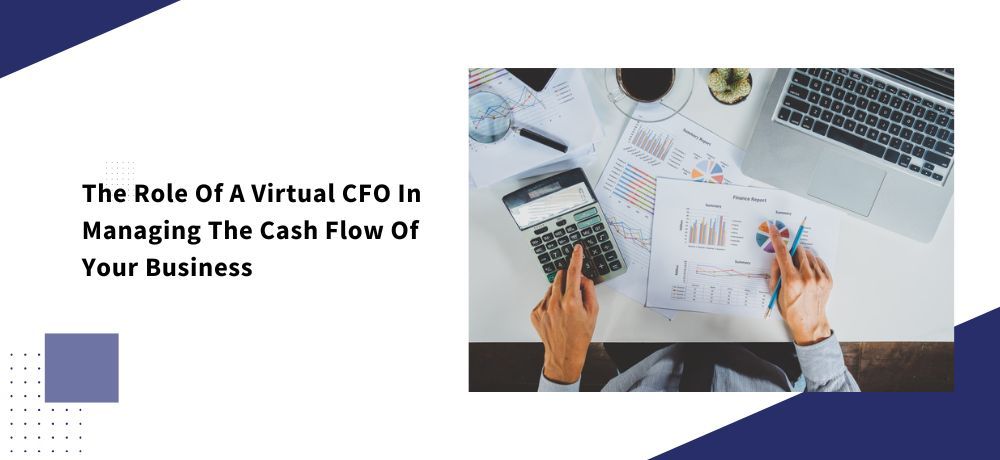 The Role Of A Virtual CFO In Managing The Cash Flow Of Your Business