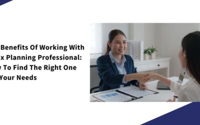 The Benefits Of Working With A Tax Planning Professional: How To Find The Right One For Your Needs